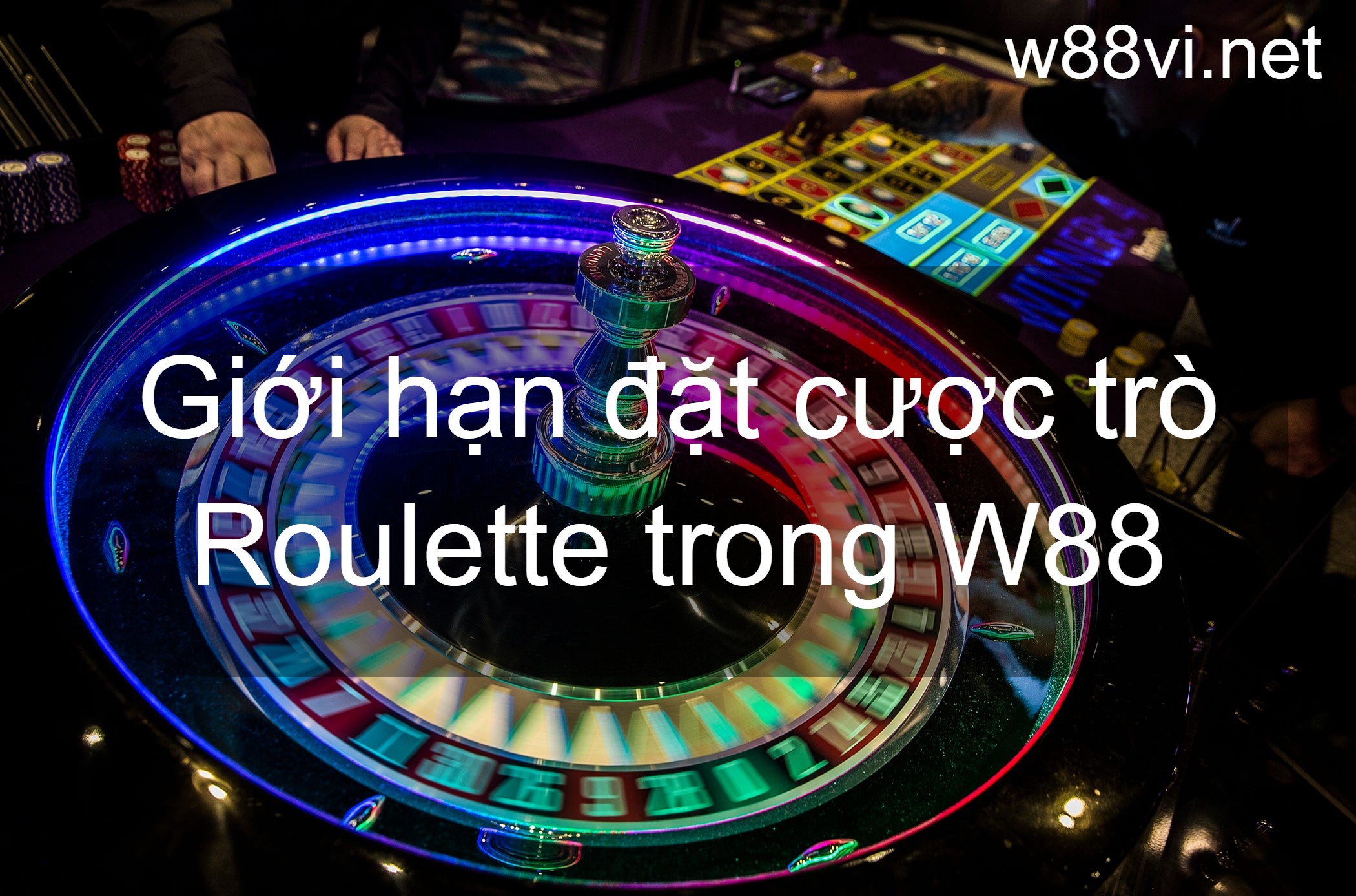 Giới hạn đặt cược trò Roulette trong W88